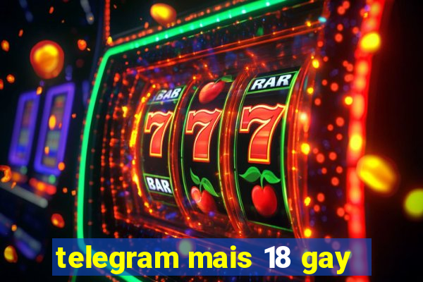 telegram mais 18 gay